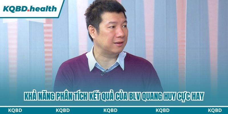 Khả năng phân tích thế trận của BLV Quang Huy hay